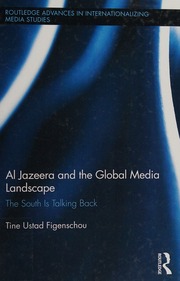 Al Jazeera And The Global Media Landscape The South Is Talking Back Figenschou