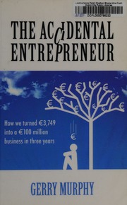 The Accidental Entrepreneur How We Turned 3749 Into A 100 Million Business In Three Years Murphy