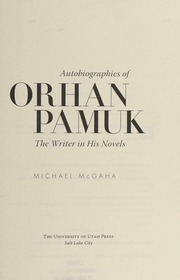 Autobiographies Of Orhan Pamuk The Writer In His Novels Mcgaha