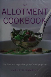 The Allotment Cookbook The Fruit And Vegetable Growers Recipe Guide Kathryn Hawkins