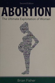 Abortion The Ultimate Exploitation Of Women Fisher Brian E
