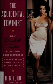 The Accidental Feminist How Elizabeth Taylor Raised Our Consciousness And We Were Too Distracted By Her Beauty To Notice Lord