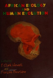 African Ecology And Human Evolution Howell F Clark Francis Clark Bourliere