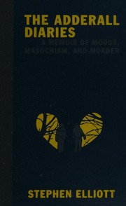 The Adderall Diaries A Memoir Of Moods Masochism And Murder Elliott