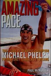 Amazing Pace The Story Of Olympic Champion Michael Phelps From Sydney To Athens To Beijing Mcmullen