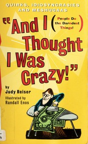 And I Thought I Was Crazy Quirks Idiosyncrasies And Meshugaas 1st Katalin Media Rev Ed Judy Reiser