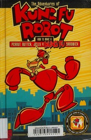 The Adventures Of Kung Fu Robot 1 How To Make A Peanut Butter Jelly Kung Fu Sandwich Bays