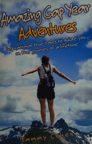 Amazing Gap Year Adventures Inspirational True Tales To Guide You On The Journey Of A Lifetime Cohen