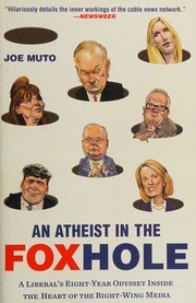 An Atheist In The Foxhole A Liberals Eightyear Odyssey Inside The Heart Of The Rightwing Media Muto