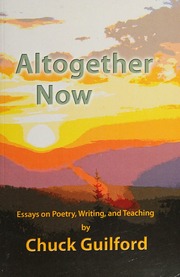 Altogether Now Essays On Poetry Writing And Teaching Chuck Guilford