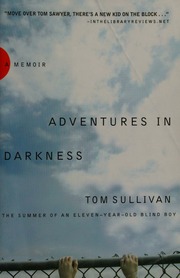 Adventures In Darkness The Summer Of An Elevenyearold Blind Boy Sullivan