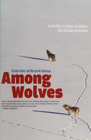 Among Wolves Gordon Habers Insights Into Alaskas Most Misunderstood Animal Haber
