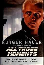 All Those Moments Stories Of Heroes Villains Replicants And Blade Runners 1st Ed Hauer