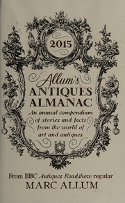 Allums Antiques Almanac 2015 An Annual Compendium Of Stories And Facts From The World Of Art And Antiques Allum