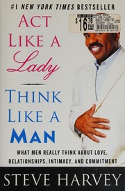 Act Like A Lady Think Like A Man What Men Really Think About Love Relationships Intimacy And Commitment Harvey