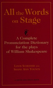 All The Words On Stage A Complete Pronunciation Dictionary For The Plays Of William Shakespeare 1st Ed Scheeder