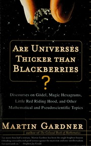 Are Universes Thicker Than Blackberries Discourses On Godel Magic Hexagrams Little Red Riding Hood And Other Mathematical And Pseudoscientific Topics 1st Ed Gardner