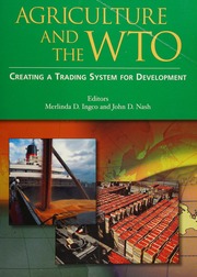 Agriculture And The Wto Creating A Trading System For Development Ingco