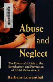 Abuse And Neglect The Educators Guide To The Identification And Prevention Of Child Maltreatment Lowenthal