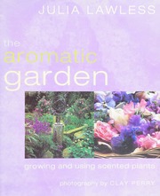 The Aromatic Garden Growing And Using Scented Plants Lawless
