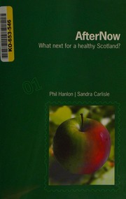Afternow What Next For A Healthy Scotland Hanlon Phil Carlisle