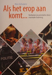 Als Het Erop Aan Komt Verbeter Je Prestatie Door Mentale Training Rico Schuijers