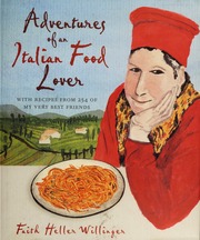Adventures Of An Italian Food Lover With Recipes From 254 Of My Very Best Friends None Willinger