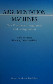 Argumentation Machines New Frontiers In Argument And Computation Reed