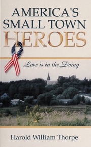 Americas Small Town Heroes Love Is In The Doing Thorpe Harold William