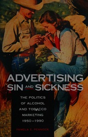 Advertising Sin And Sickness The Politics Of Alcohol And Tobacco Marketing 19501990 Pennock