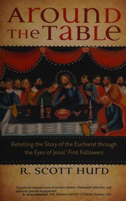Around The Table Retelling The Story Of The Eucharist Through The Eyes Of Jesus First Followers Hurd