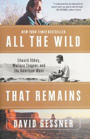 All The Wild That Remains Edward Abbey Wallace Stegner And The American West Gessner