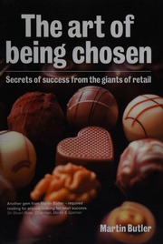 The Art Of Being Chosen Secrets Of Success From The Giants Of Retail Butler