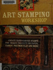 Art Stamping Workshop Create Handcarved Stamps For Unique Projects On Paper Fabric Polymer Clay And More 1st Ed Page