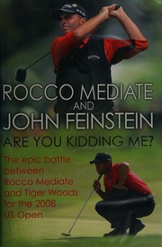 Are You Kidding Me The Epic Battle Between Rocco Mediate And Tiger Woods For The 2008 Us Open Mediate