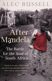 After Mandela The Battle For The Soul Of South Africa Russell