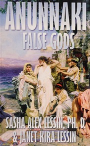 Anunnaki False Gods Lessin Janet Kira Lessin Sasha Alex