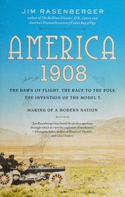 America 1908 The Dawn Of Flight The Race To The Pole The Invention Of The Model T And The Making Of A Modern Nation Rasenberger