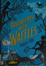 Adventures With Waffles First Us Edition 2015 Parr Maria 1981 Author