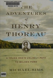 The Adventures Of Henry Thoreau A Young Mans Unlikely Path To Walden Pond Sims