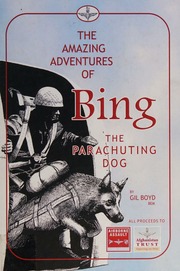 The Amazing Adventures Of Bing The Parachuting Dog A True Story First Edition Boyd