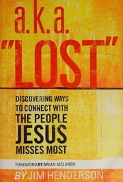 Aka Lost Discovering Ways To Connect With The People Jesus Misses Most 1st Ed Henderson
