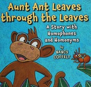 Aunt Ant Leaves Through The Leaves A Story With Homophones And Homonyms 1st Ed Coffelt
