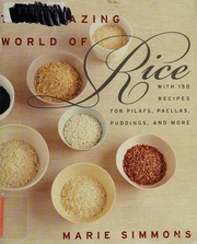 The Amazing World Of Rice With 150 Recipes For Pilafs Paellas Puddings And More 1st Ed Simmons
