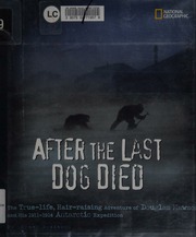 After The Last Dog Died The Truelife Hairraising Adventure Of Douglas Mawson And His 19111914 Antarctic Expedition Bredeson