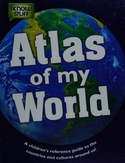Atlas Of My World A Childrens Reference Guide To The Countries And Cultures Around Us Unknown
