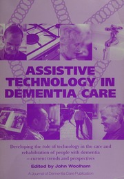 Assistive Technology In Dementia Care Developing The Role Of Technoogy In The Care And Rehabilitation Of People With Dementia Current Trends And Perspectives Woolham