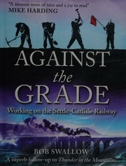 Against The Grade Working On The Settlecarlisle Railway Swallow