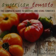 American Tomato The Complete Guide To Growing And Using Tomatoes 1st Taylor Trade Pub Ed Hendrickson