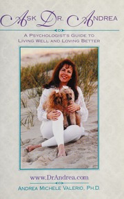 Ask Dr Andrea A Psychologists Guide To Living Well And Loving Better 1st Ed Edition Valerio